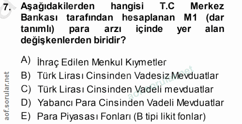 7. soru: , Aşağıdakilerden hangisi T.C Merkez Bankası tarafından hesaplanan M1 (dar tanımli) para arzı içinde yer alan değişke…