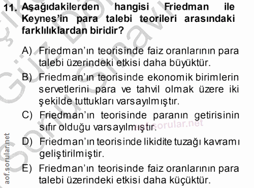 11. soru: Aşağıdakilerden hangisi Friedman ile Keynes'in para talebi teorileri arasındaki farklılıklardan biridir? A) Friedman'…