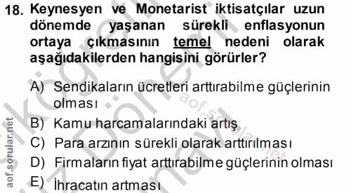 18. soru: Keynesyen ve Monetarist iktisatçılar uzun dönemde yaşanan sürekli, enflasyonun ortaya Çıkmasının temel nedeni olarak…