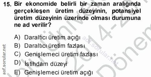 15. soru: Bir ekonomide belirli bir zaman aralığında gerçekleşen üretim düzeyinin, potansiyel üretim düzeyinin üzerinde olması…