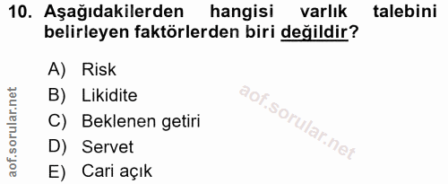 10. soru: Aşağıdakilerden hangisi varlık varlık talebini belirleyen faktörlerden biri değildir? A) Risk B) Likidite C) Beklenen…