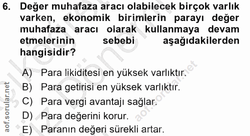 6. soru: Değer muhafaza aracı olabilecek birçok varlık varken, ekonomik birimlerin parayı değer muhafaza aracı olarak kullanma…