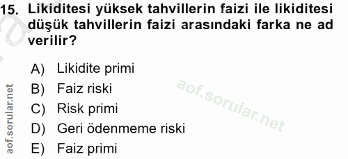 15. soru: Likiditesi yüksek tahvillerin faizi ile likiditesi düşük tahvillerin faizi arasındaki farka ne ad verilir? A) Likidit…