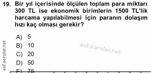 19. soru: Bir yıl içerisinde ölçülen toplam para miktarı 300 TL ise ekonomik birimlerin 1500 TL'lik harcama yapılabilmesi için…