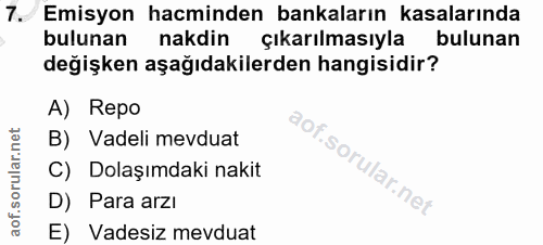 7. soru: Emisyon hacminden bankaların kasalarında bulunan nakdin çıkarılmasıyla bulunan değişken aşağıdakilerden hangisidir? A…