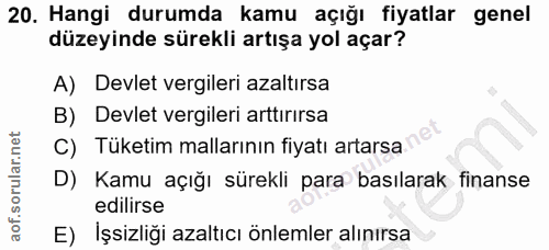 20. soru: Hangi durumda kamu açığı fiyatlar genel düzeyinde sürekli artışa yol açar? A) Devlet vergileri azaltırsa B) Devlet ve…