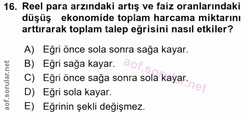 16. soru: Reel para arzındaki artış ve faiz oranlarındaki düşüş ekonomide toplam harcama miktarını arttırarak toplam talep eğri…