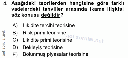 4. soru: Aşağıdaki teorilerden hangisine göre farklı vadelerdeki tahviller arasında ikame ilişkisi söz konusu değildir? A) Lik…