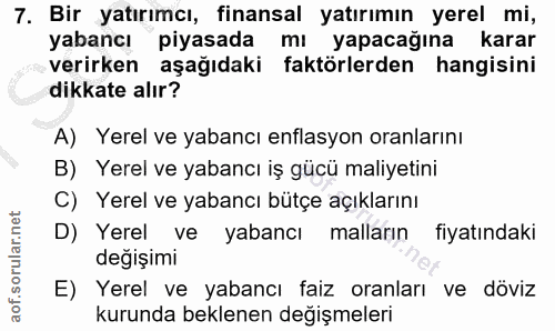 7. soru: Bir yatırımcı, finansal yatırımın yerel mi, yabancı piyasada mı yapacağına karar verirken aşağıdaki faktörlerden hang…
