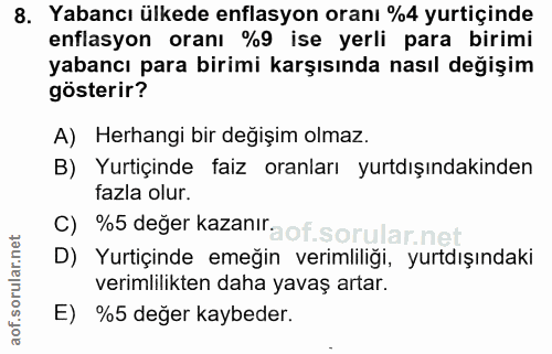 8. soru: Yabancı ülkede enflasyon oranı %4 yurtiçinde enflasyon oranı %9 ise yerli para birimi yabancı para birimi karşısında…