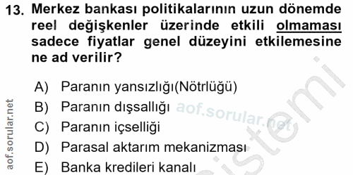 13. soru: Merkez bankası politikalarının uzun dönemde reel degişkenler üzerinde etkili olmaması sadece fiyatlar genel düzeyini…