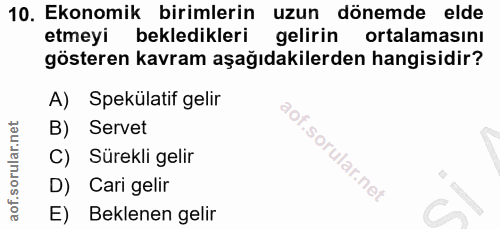 10. soru: Ekonomik birimlerin uzun dönemde elde etmeyi bekledikleri gelirin ortalamasını gösteren kavram aşağıdakilerden hangis…