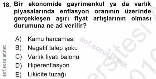 18. soru: Bir ekonomide gayrimenkul ya da varlık piyasalarında enflasyon oranının üzerinde gerçekleşen aşırı fiyat artışlarının…