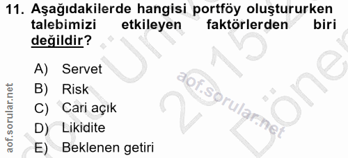 11. soru: Aşağıdakilerde hangisi portföy oluştururken talebimizi etkileyen faktörlerden biri değildir? A) Servet one B) Risk C)…