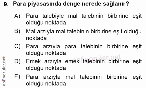 9. soru: Para piyasasında denge nerede sağlanır? A) Para talebiyle mal talebinin birbirine eşit olduğu noktada B) Mal arzıyla…