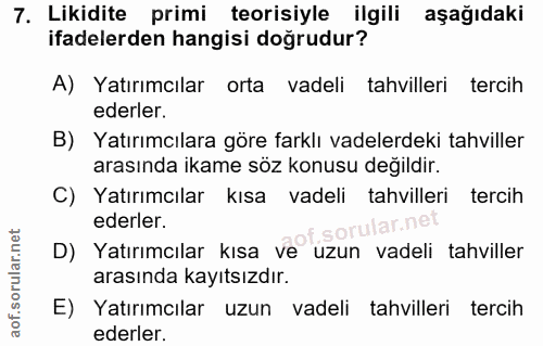 7. soru: Likidite primi teorisiyle ilgili aşağıdaki ifadelerden hangisi doğrudur? A) Yatırımcılar orta vadeli tahvilleri terci…