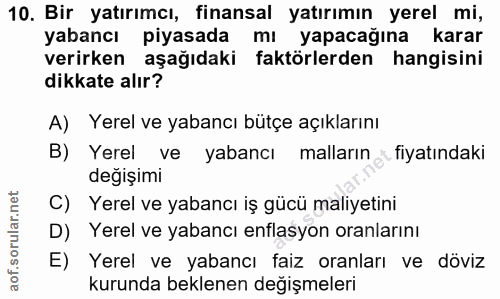 10. soru: Bir yatırımcı, finansal yatırımın yerel mi, yabancı piyasada mı yapacağına karar verirken aşağıdaki faktörlerden hang…