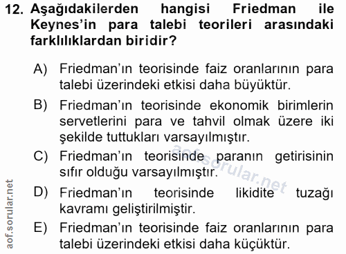 12. soru: Aşağıdakilerden hangisi Friedman ile Keynes'in para talebi teorileri arasındaki farklılıklardan biridir? A) Friedman'…