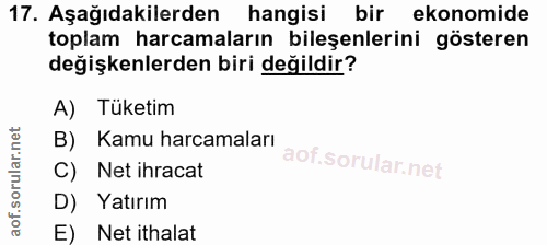 17. soru: Aşağıdakilerden hangisi bir ekonomide toplam harcamaların bileşenlerini gösteren değişkenlerden biri değildir? A) Tük…