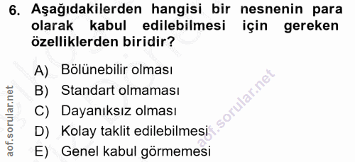 6. soru: Aşağıdakilerden hangisi bir nesnenin para olarak kabul edilebilmesi için gereken özelliklerden biridir? A) Bölünebili…