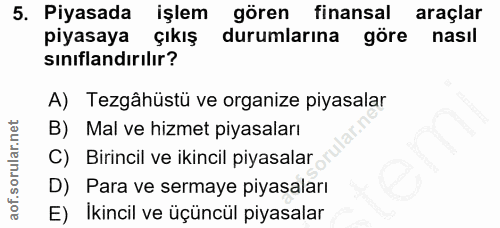 5. soru: Piyasada işlem gören finansal araçlar piyasaya çıkış durumlarına göre nasil sınıflandırılır? A) Tezgâhüstü ve organiz…