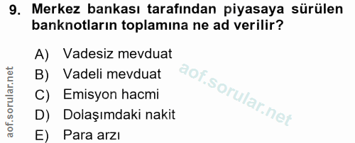 9. soru: Merkez bankası tarafından piyasaya sürülen banknotların toplamına ne ad verilir? A) Vadesiz mevduat B) Vadeli mevduat…