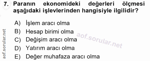 7. soru: Paranın ekonomideki değerleri ölçmesi aşağıdaki işlevlerinden hangisiyle ilgilidir? A) Işlem aracı olma B) Hesap biri…