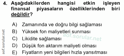 4. soru: Aşağıdakilerden hangisi etkin işleyen finansal piyasaların özelliklerinden biri değildir? A) Zamanında ve doğru bilgi…