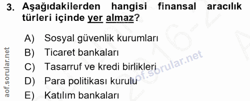 3. soru: Aşağıdakilerden hangisi finansal aracılık türleri içinde yer almaz? A) Sosyal güvenlik kurumları B) Ticaret bankaları…