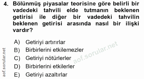4. soru: Bölünmüş piyasalar teorisine göre belirli bir vadedeki tahvili elde tutmanın beklenen getirisi ile diğer bir vadedeki…