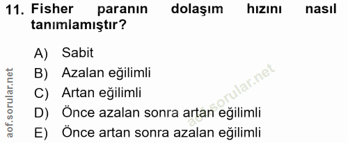 11. soru: Fisher paranın dolaşım hizını nasıl tanımlamıştır? A) Sabit B) Azalan eğilimli lar.net C) Artan eğilimli D) Önce azal…