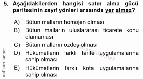 5. soru: Aşağıdakilerden hangisi satın alma gücü paritesinin zayıf yönleri arasında yer almaz? A) Bütün malların homojen olmas…