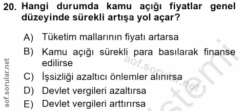 20. soru: Hangi durumda kamu açığı fiyatlar genel düzeyinde sürekli artışa yol açar? A) Tüketim mallarının fiyatı artarsa B) Ka…