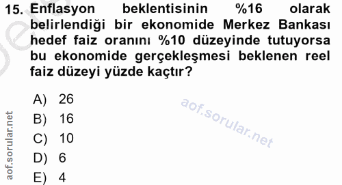 15. soru: Enflasyon beklentisinin %16 olarak belirlendiği bir ekonomide Merkez Bankası hedef faiz oranını %10 düzeyinde tutuyor…