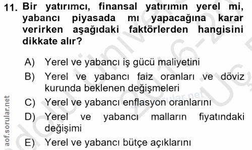 11. soru: Bir yatırımcı, finansal yatırımın yerel mi, yabancı piyasada mı yapacağına karar verirken aşağıdaki faktörlerden hang…