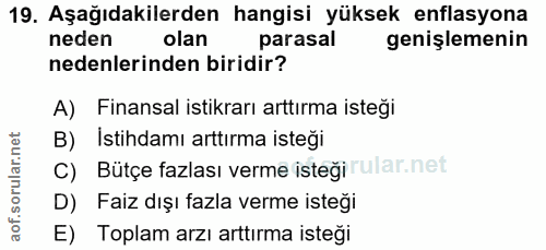 19. soru: Aşağıdakilerden hangisi yüksek enflasyona neden olan parasal genişlemenin nedenlerinden biridir? A) Finansal istikrar…