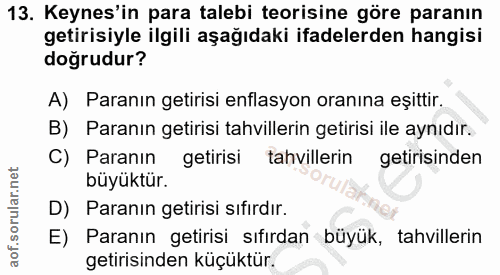 13. soru: Keynes'in para talebi teorisine göre paranın getirisiyle ilgili aşağıdaki ifadelerden hangisi doğrudur? A) Paranın ge…