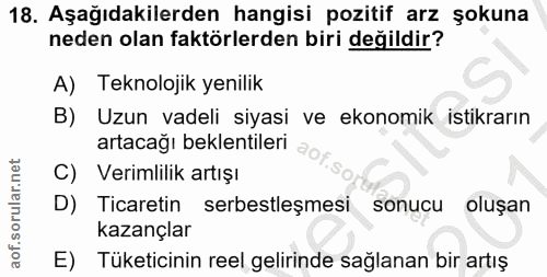 18. soru: Aşağıdakilerden hangisi pozitif arz şokuna neden olan faktörlerden biri değildir? A) Teknolojik yenilik B) Uzun vadel…
