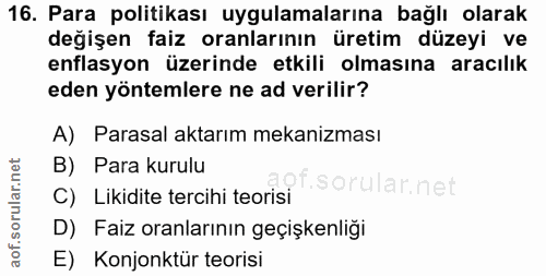 16. soru: Para politikası uygulamalarına bağlı olarak değişen faiz oranlarının üretim düzeyi ve enflasyon üzerinde etkili olmas…