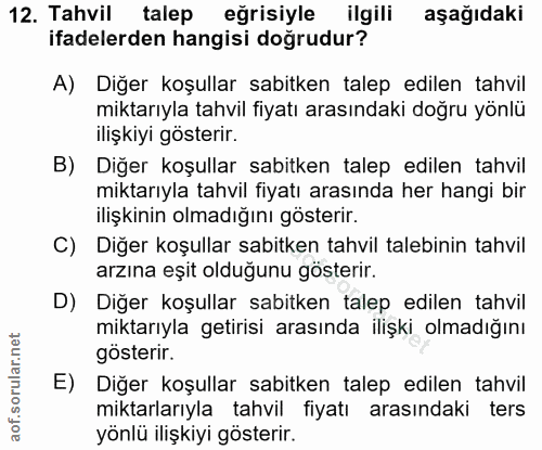 12. soru: Tahvil talep eğrisiyle ilgili aşağıdaki ifadelerden hangisi doğrudur? A) Diğer koşullar sabitken talep edilen tahvil…