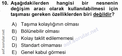 10. soru: Aşağıdakilerden hangisi bir nesnenin değişim aracı olarak kullanılabilmesi için taşıması gereken özelliklerden biri d…