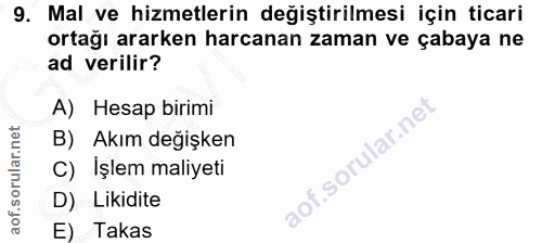 9. soru: Mal ve hizmetlerin değiştirilmesi için ticari ortağı ararken harcanan zaman ve çabaya ne ad verilir? A) Hesap birimi…