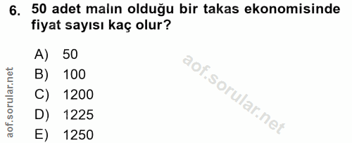 6. soru: 50 adet malın olduğu bir takas ekonomisinde fiyat sayısı kaç olur? A) 50 B) 100 C) 1200 D) 1225 E) 1250