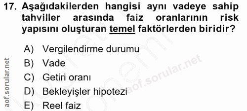 17. soru: Aşağıdakilerden hangisi aynı vadeye sahip tahviller arasında faiz oranlarının risk yapısını oluşturan temel faktörler…