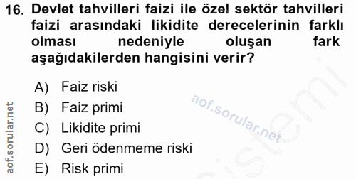 16. soru: Devlet tahvilleri faizi ile özel sektör tahvilleri faizi arasındaki likidite derecelerinin farklı olması nedeniyle ol…