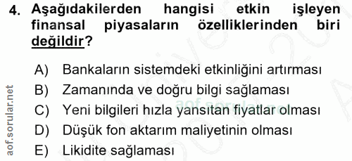 4. soru: Aşağıdakilerden hangisi etkin işleyen finansal piyasaların özelliklerinden biri değildir? A) Bankaların sistemdeki et…