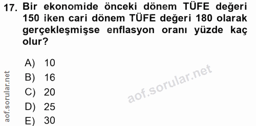 17. soru: Bir ekonomide önceki dönem TÜFE değeri 150 iken cari dönem TÜFE değeri 180 olarak gerçekleşmişse enflasyon oranı yüzd…