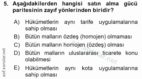 5. soru: Aşağıdakilerden hangisi satın alma gücü paritesinin zayıf yönlerinden biridir? A) Hükümetlerin aynı tarife uygulamala…