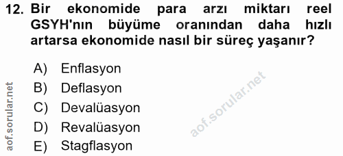 12. soru: Bir ekonomide para arzı miktarı reel GSYH'nın büyüme oranından daha hizlı artarsa ekonomide nasıl bir süreç yaşanır?…