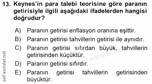 13. soru: Keynes'in para talebi teorisine göre paranın getirisiyle ilgili aşağıdaki ifadelerden hangisi doğrudur? A) Paranın ge…
